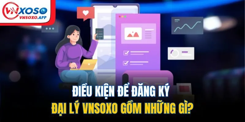 Điều kiện để đăng ký đại lý VNXOSO gồm những gì?