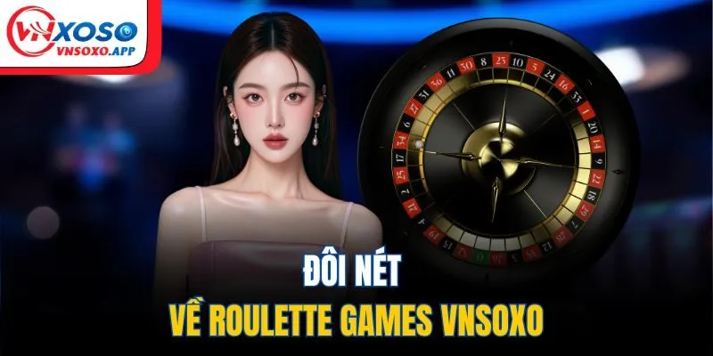 Đôi nét về Roulette Games VNXOSO