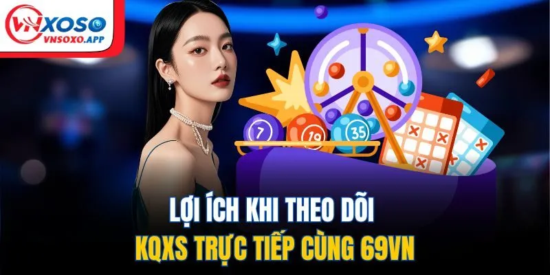 Lợi ích khi theo dõi KQXS trực tiếp cùng VNSOXO