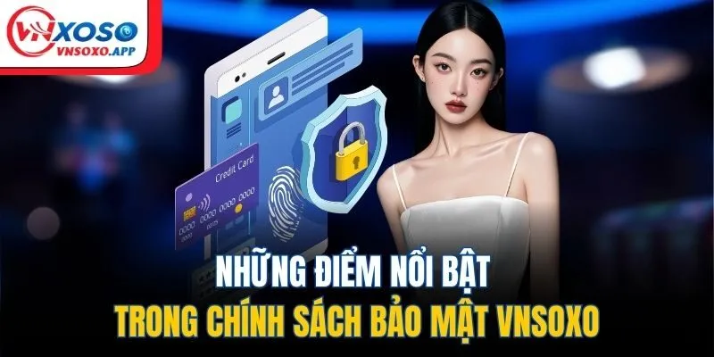Những điểm nổi bật trong chính sách bảo mật VNXOSO