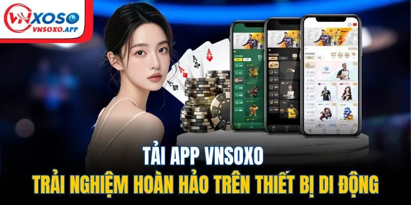 Tải App VNXOSO - Trải Nghiệm Hoàn Hảo Trên Thiết Bị Di Động