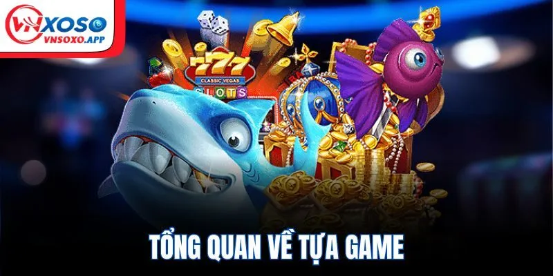 Tổng quan về tựa game