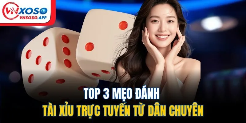 Top 3 mẹo đánh tài xỉu trực tuyến từ dân chuyên